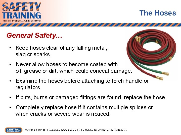 The Hoses General Safety… • Keep hoses clear of any falling metal, slag or