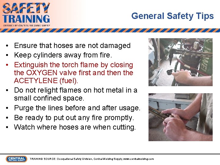 General Safety Tips • Ensure that hoses are not damaged • Keep cylinders away