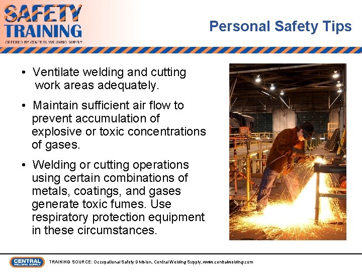 Personal Safety Tips • Ventilate welding and cutting work areas adequately. • Maintain sufficient