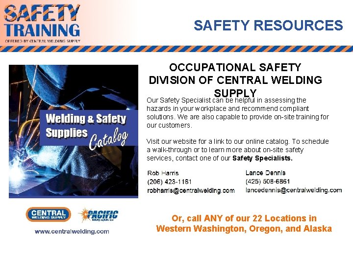 SAFETY RESOURCES OCCUPATIONAL SAFETY DIVISION OF CENTRAL WELDING SUPPLY Our Safety Specialist can be