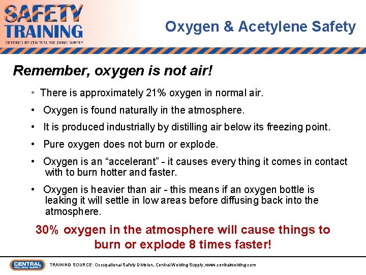 Oxygen & Acetylene Safety Remember, oxygen is not air! • There is approximately 21%