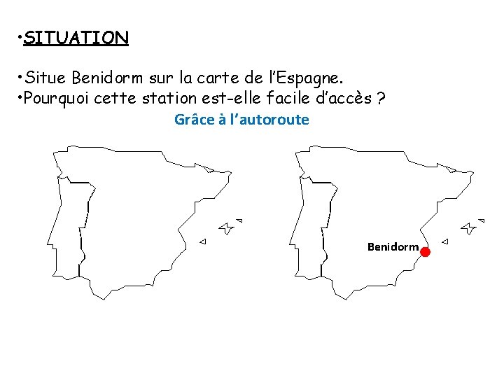  • SITUATION • Situe Benidorm sur la carte de l’Espagne. • Pourquoi cette