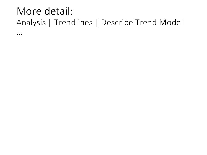 More detail: Analysis | Trendlines | Describe Trend Model … 