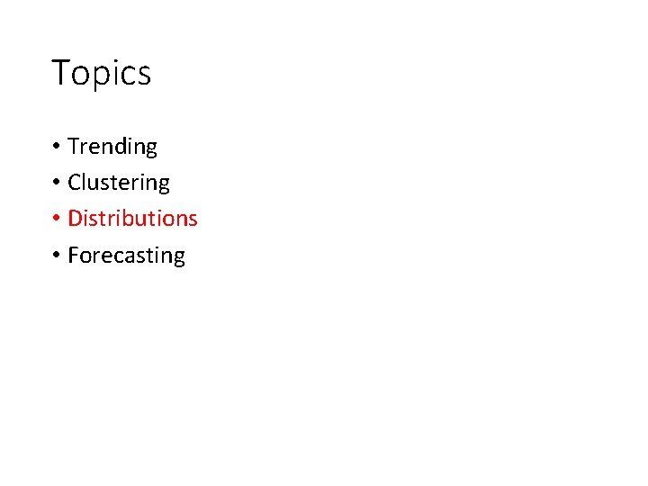 Topics • Trending • Clustering • Distributions • Forecasting 