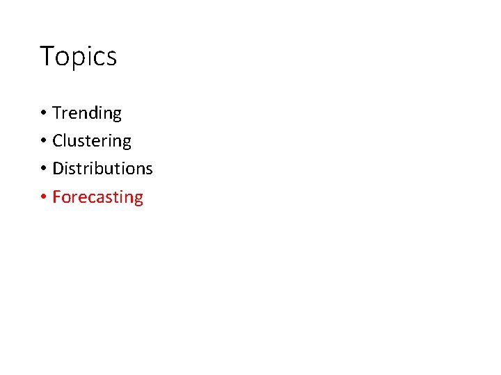Topics • Trending • Clustering • Distributions • Forecasting 