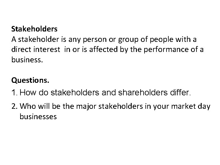 Stakeholders A stakeholder is any person or group of people with a direct interest
