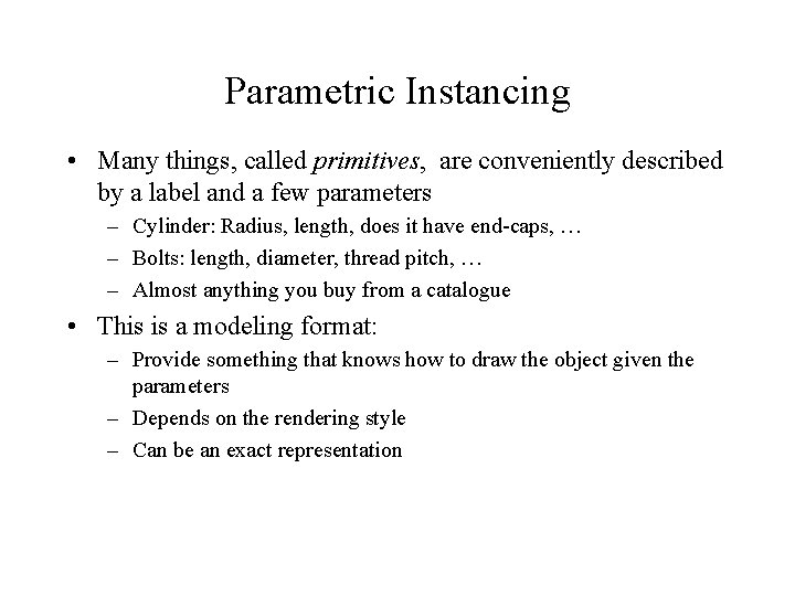 Parametric Instancing • Many things, called primitives, are conveniently described by a label and