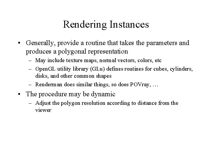 Rendering Instances • Generally, provide a routine that takes the parameters and produces a