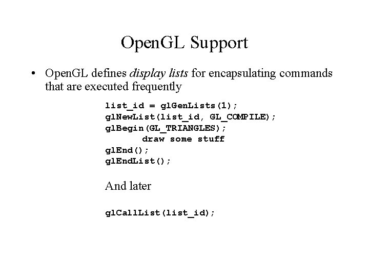 Open. GL Support • Open. GL defines display lists for encapsulating commands that are