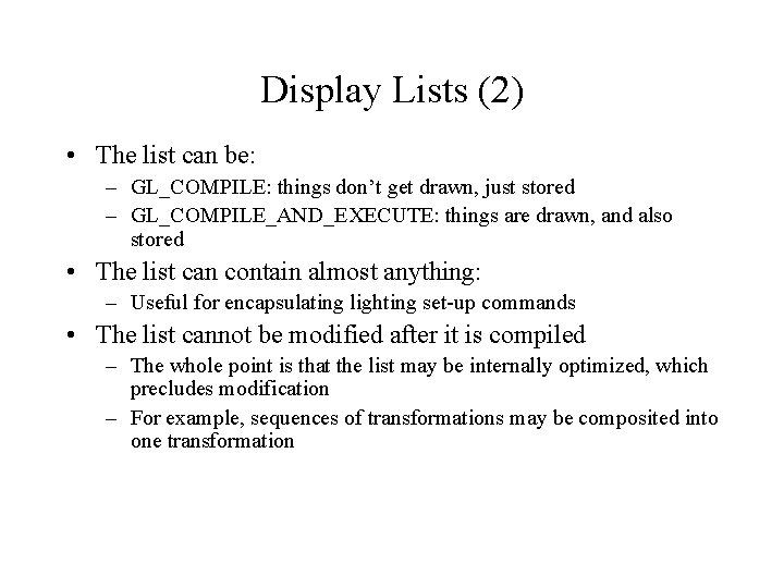 Display Lists (2) • The list can be: – GL_COMPILE: things don’t get drawn,