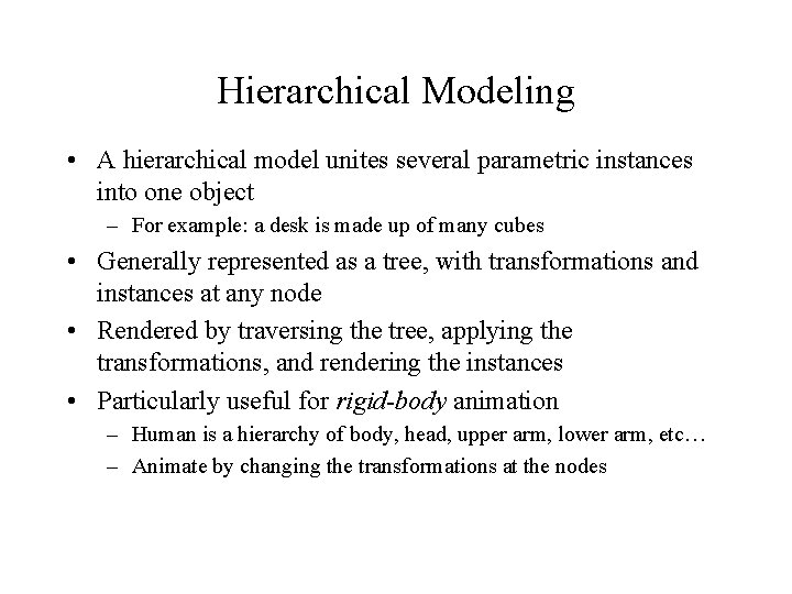 Hierarchical Modeling • A hierarchical model unites several parametric instances into one object –