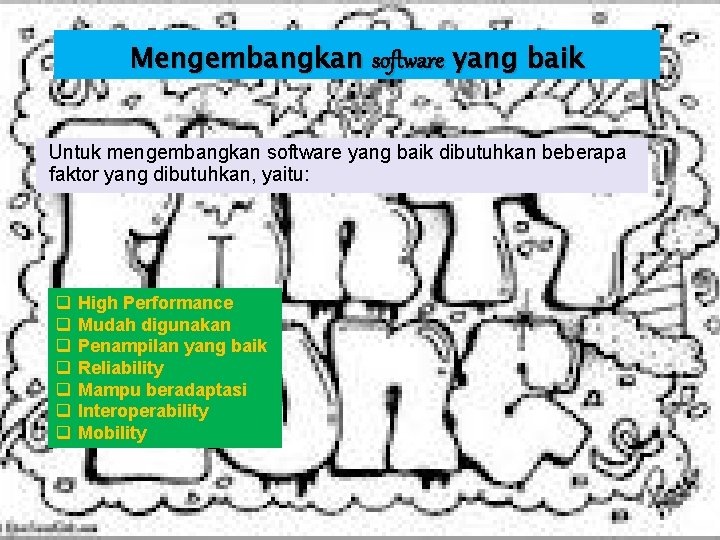 Mengembangkan software yang baik Untuk mengembangkan software yang baik dibutuhkan beberapa faktor yang dibutuhkan,