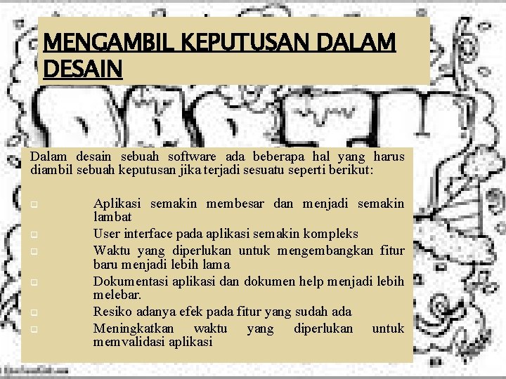 MENGAMBIL KEPUTUSAN DALAM DESAIN Dalam desain sebuah software ada beberapa hal yang harus diambil