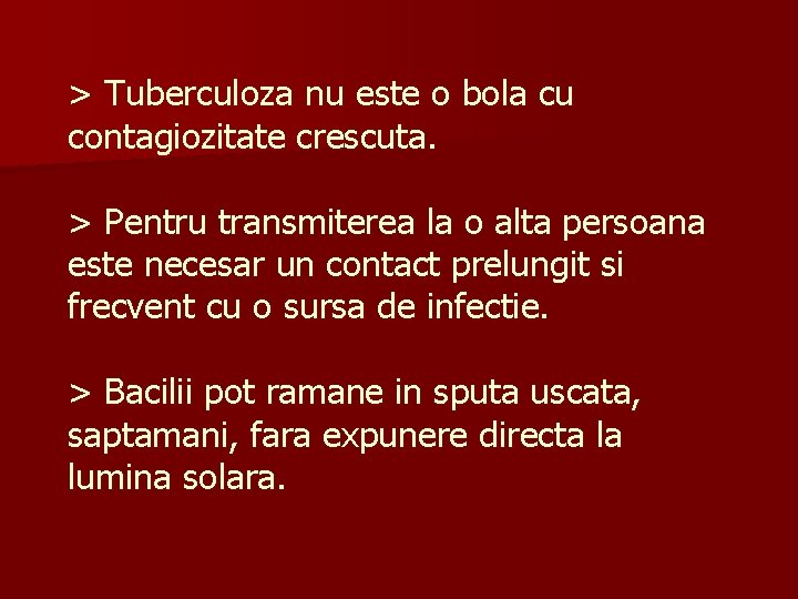 > Tuberculoza nu este o bola cu contagiozitate crescuta. > Pentru transmiterea la o