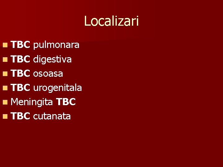 Localizari n TBC pulmonara n TBC digestiva n TBC osoasa n TBC urogenitala n