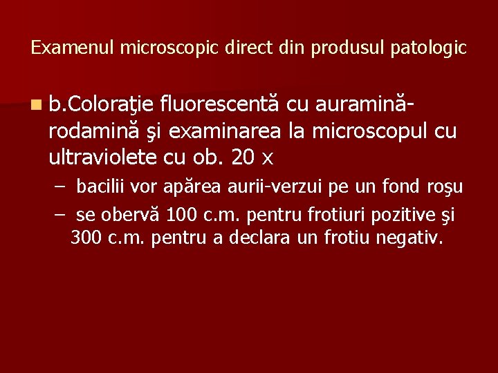 Examenul microscopic direct din produsul patologic n b. Coloraţie fluorescentă cu auraminărodamină şi examinarea