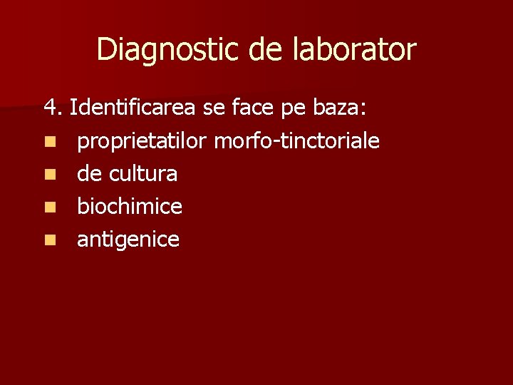 Diagnostic de laborator 4. Identificarea se face pe baza: n proprietatilor morfo-tinctoriale n de