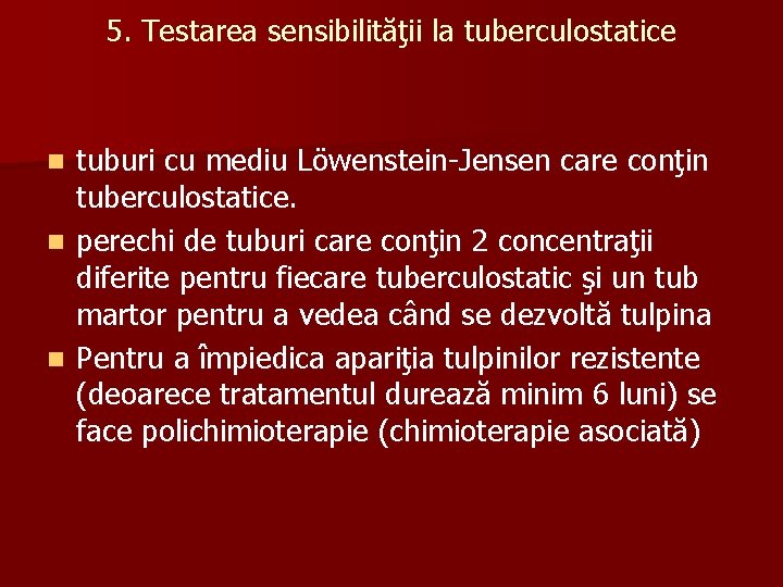 5. Testarea sensibilităţii la tuberculostatice tuburi cu mediu Löwenstein-Jensen care conţin tuberculostatice. n perechi