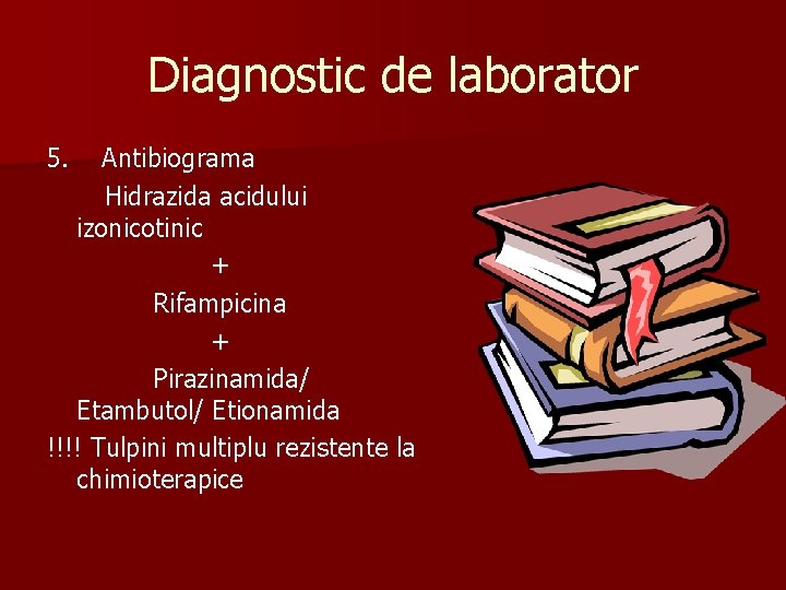 Diagnostic de laborator 5. Antibiograma Hidrazida acidului izonicotinic + Rifampicina + Pirazinamida/ Etambutol/ Etionamida