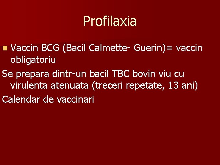 Profilaxia n Vaccin BCG (Bacil Calmette- Guerin)= vaccin obligatoriu Se prepara dintr-un bacil TBC