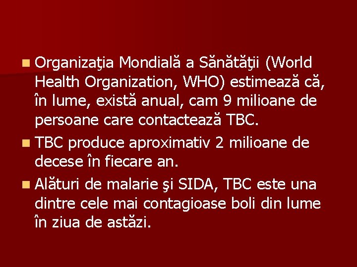 n Organizaţia Mondială a Sănătăţii (World Health Organization, WHO) estimează că, în lume, există