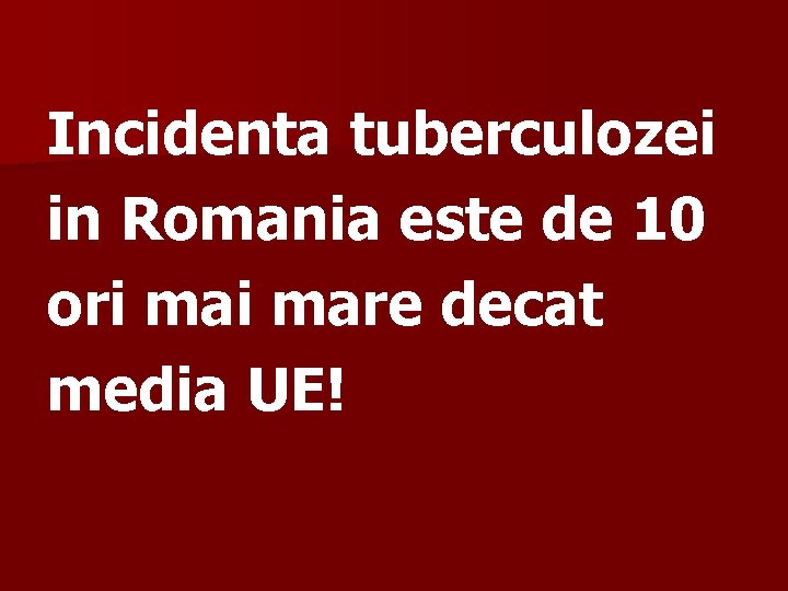 Incidenta tuberculozei in Romania este de 10 ori mare decat media UE! 