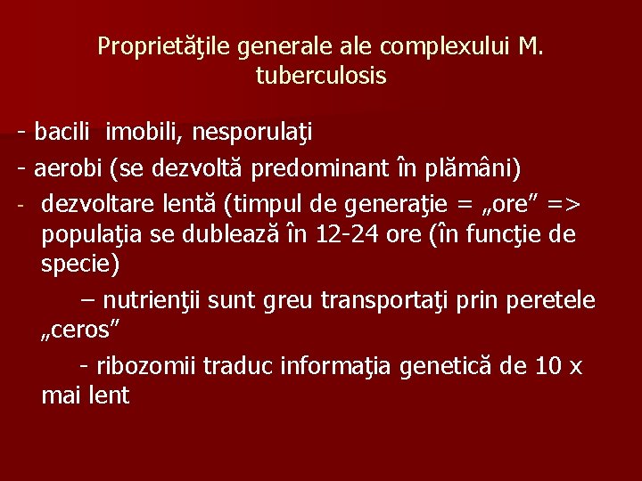 Proprietăţile generale complexului M. tuberculosis - bacili imobili, nesporulaţi - aerobi (se dezvoltă predominant