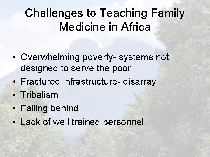 Challenges to Teaching Family Medicine in Africa • Overwhelming poverty- systems not designed to