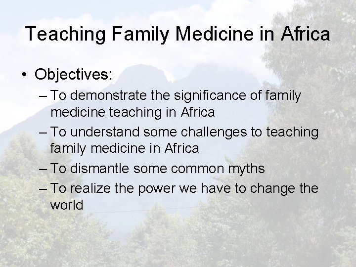 Teaching Family Medicine in Africa • Objectives: – To demonstrate the significance of family