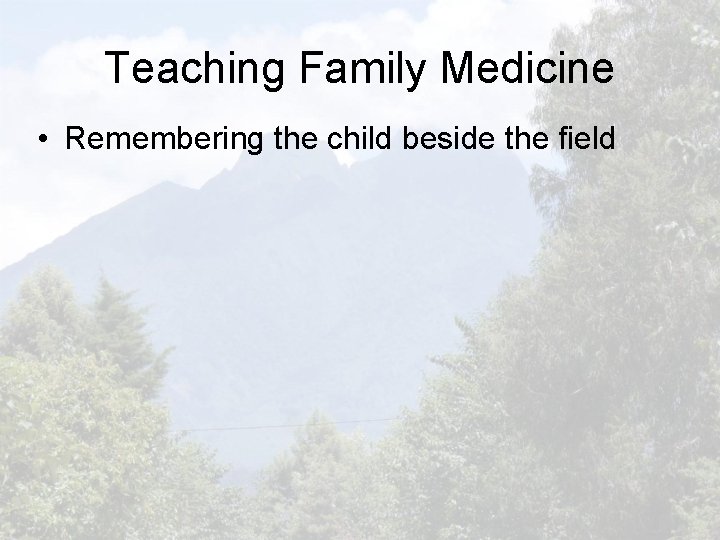 Teaching Family Medicine • Remembering the child beside the field 