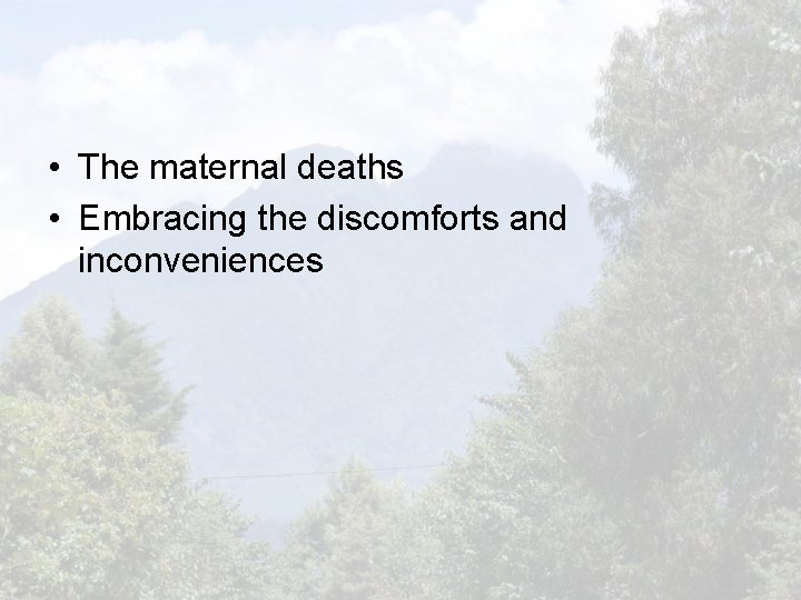  • The maternal deaths • Embracing the discomforts and inconveniences 