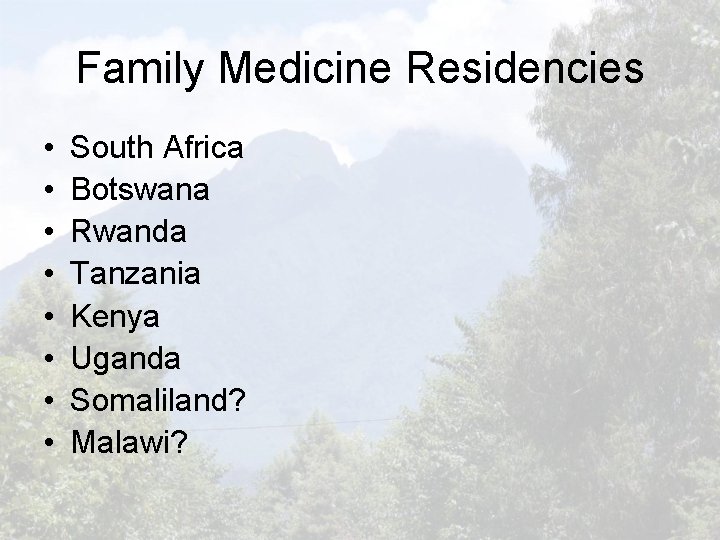 Family Medicine Residencies • • South Africa Botswana Rwanda Tanzania Kenya Uganda Somaliland? Malawi?