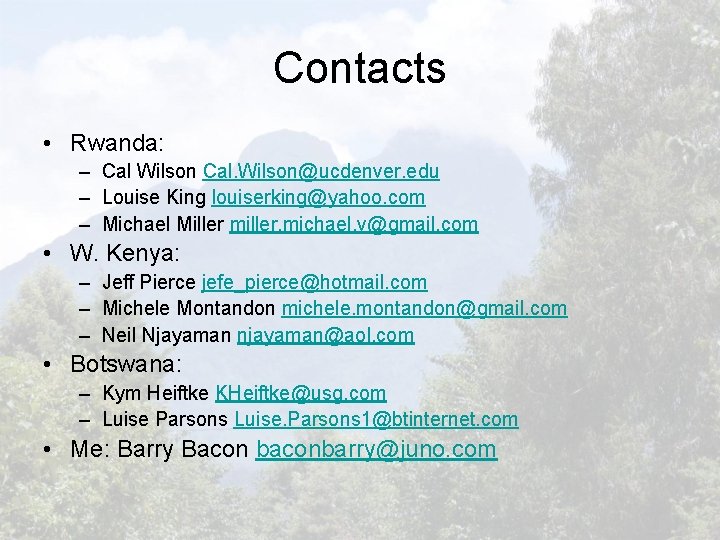 Contacts • Rwanda: – Cal Wilson Cal. Wilson@ucdenver. edu – Louise King louiserking@yahoo. com