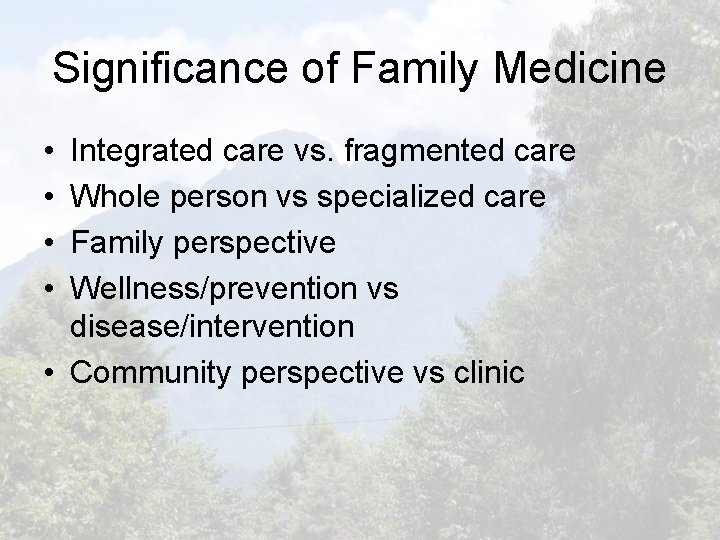 Significance of Family Medicine • • Integrated care vs. fragmented care Whole person vs