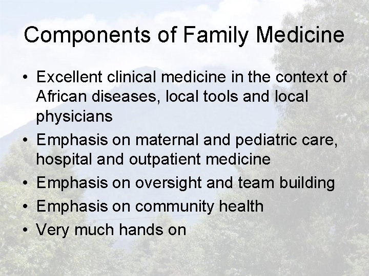 Components of Family Medicine • Excellent clinical medicine in the context of African diseases,