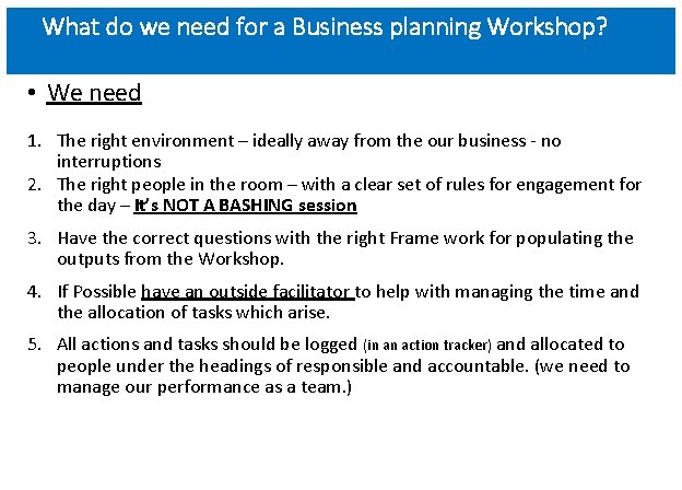 What do we need for a Business planning Workshop? • We need 1. The