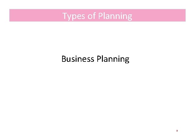 Types of Planning Business Planning 8 