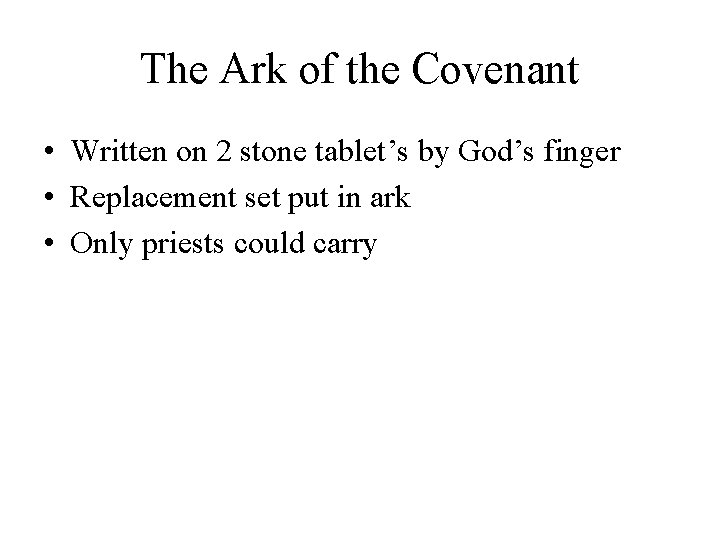 The Ark of the Covenant • Written on 2 stone tablet’s by God’s finger