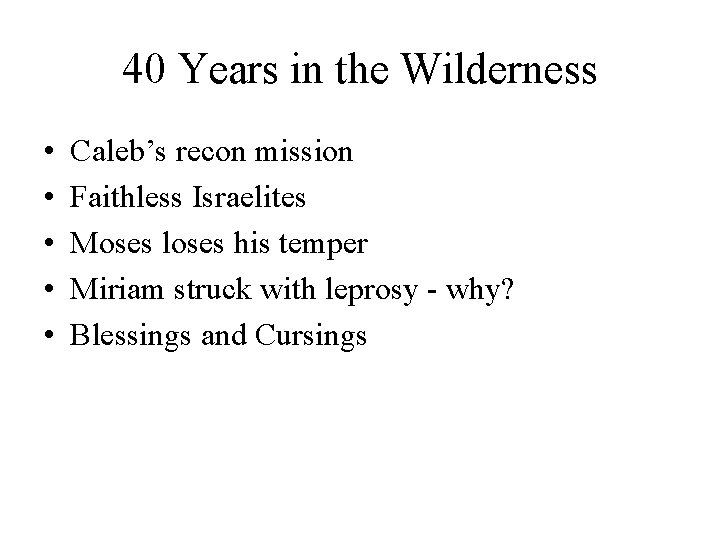 40 Years in the Wilderness • • • Caleb’s recon mission Faithless Israelites Moses