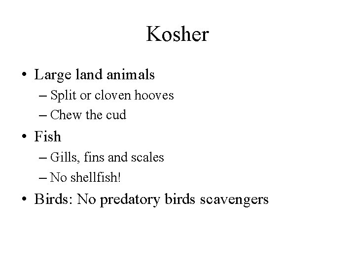 Kosher • Large land animals – Split or cloven hooves – Chew the cud