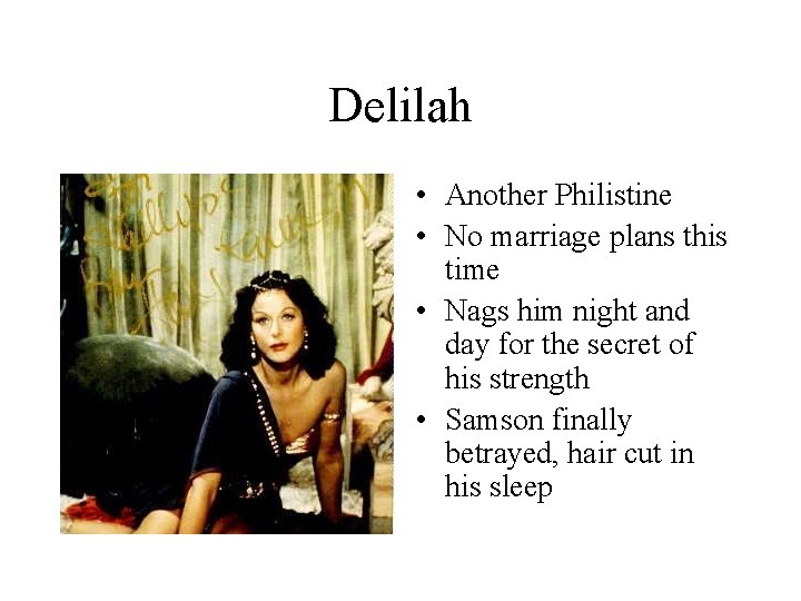 Delilah • Another Philistine • No marriage plans this time • Nags him night