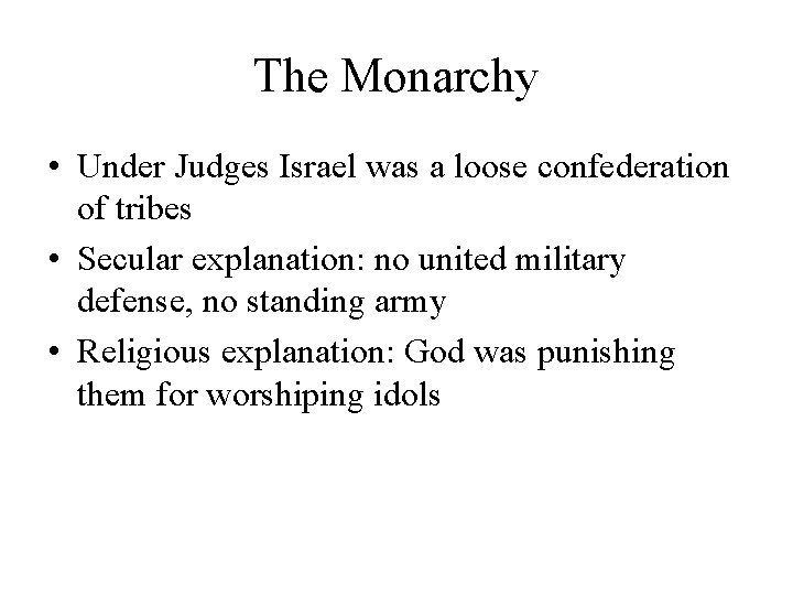 The Monarchy • Under Judges Israel was a loose confederation of tribes • Secular