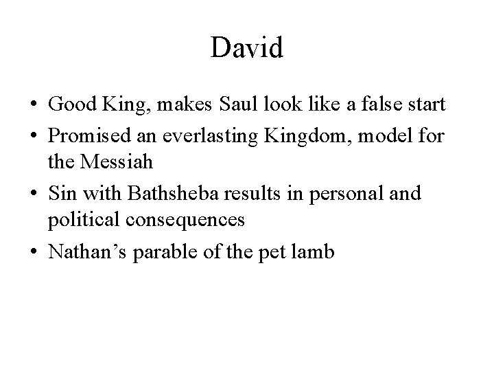 David • Good King, makes Saul look like a false start • Promised an