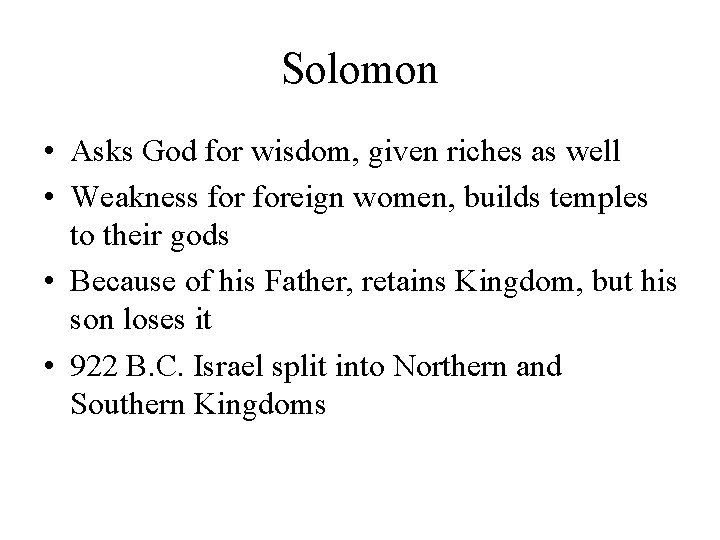 Solomon • Asks God for wisdom, given riches as well • Weakness foreign women,
