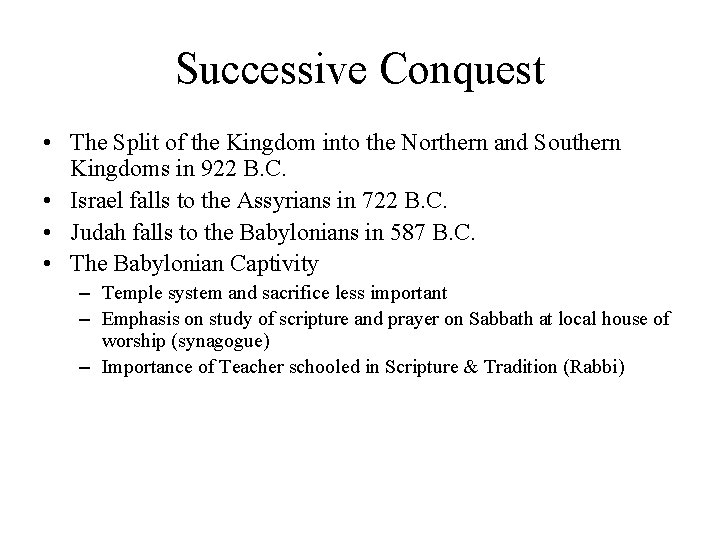 Successive Conquest • The Split of the Kingdom into the Northern and Southern Kingdoms