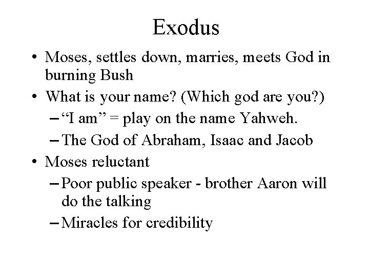 Exodus • Moses, settles down, marries, meets God in burning Bush • What is
