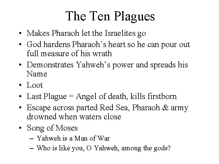 The Ten Plagues • Makes Pharaoh let the Israelites go • God hardens Pharaoh’s