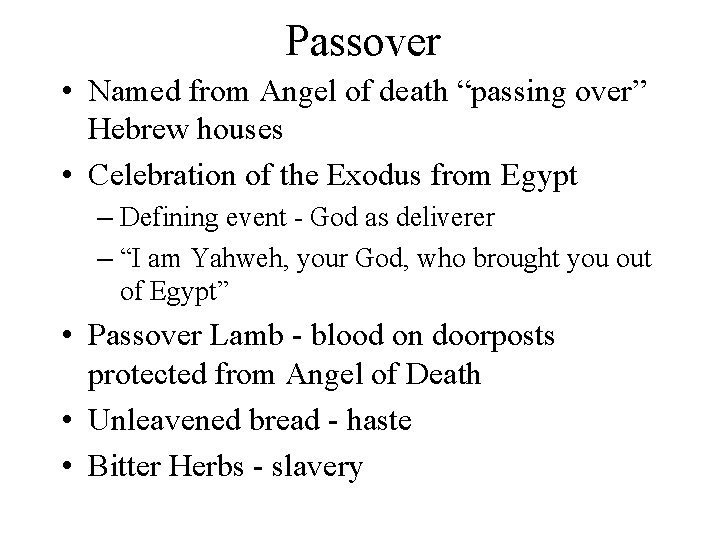 Passover • Named from Angel of death “passing over” Hebrew houses • Celebration of