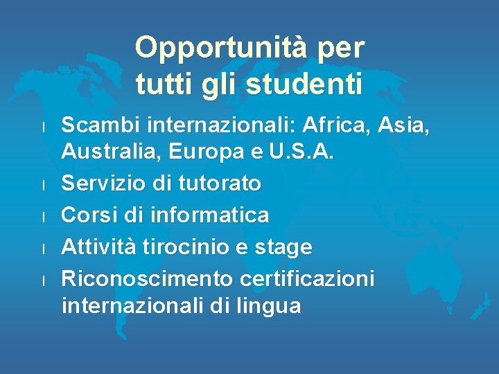 Opportunità per tutti gli studenti l l l Scambi internazionali: Africa, Asia, Australia, Europa