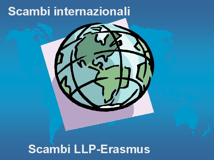 Scambi internazionali Scambi LLP-Erasmus 